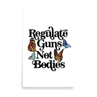 Regulate Guns Not Bodies Print